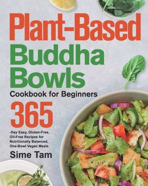 Plant-Based Buddha Bowls Cookbook for Beginners de Sime Tam