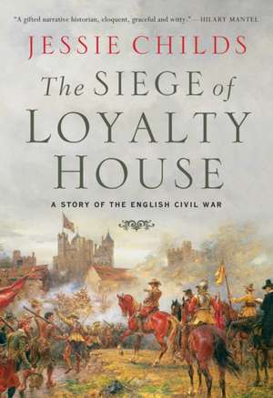 The Siege of Loyalty House de Jessie Childs