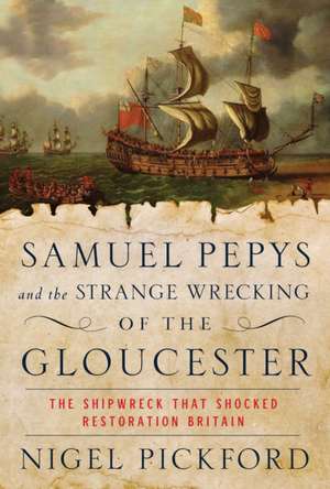 Samuel Pepys and the Strange Wrecking of the Gloucester de Nigel Pickford