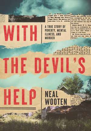 With the Devil's Help: A True Story of Poverty, Mental Illness, and Murder de Neal Wooten