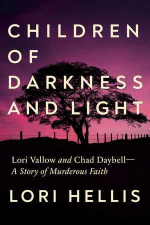 Children of Darkness and Light: Lori Vallow and Chad Daybell: A Story of Murderous Faith de Lori Hellis