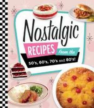 Nostalgic Recipes from the 50's, 60's, 70's and 80's! de Publications International Ltd