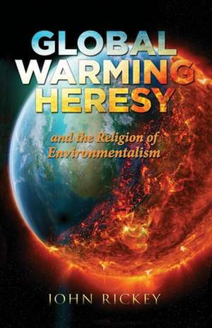 Global Warming Heresy: and the Religion of Environmentalism de John Rickey