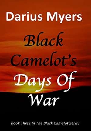 Black Camelot's Days Of War de Darius Myers