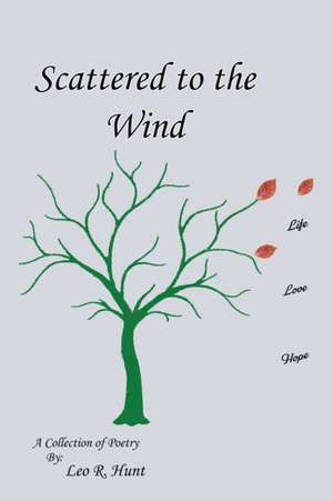 Scattered to the Wind de Leo R. Hunt