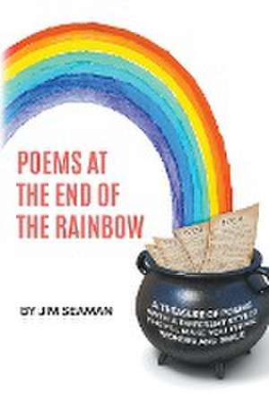 Poems at the End of the Rainbow de Jim Seaman