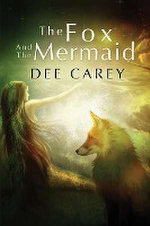 The Fox and the Mermaid de Dee Carey