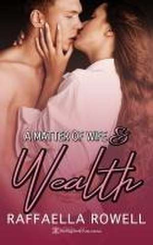 A Matter of Wife & Wealth de Raffaella Rowell