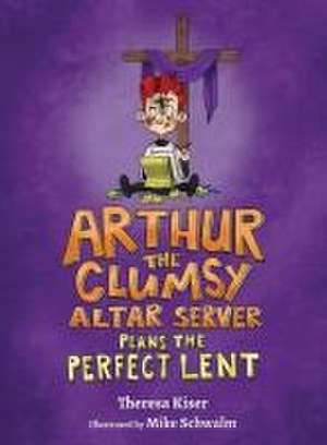 Arthur the Clumsy Altar Server Plans the Perfect Lent de Theresa Kiser