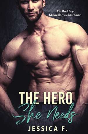 The Hero She Needs de Jessica F.