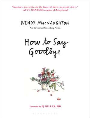 How to Say Goodbye de Wendy MacNaughton