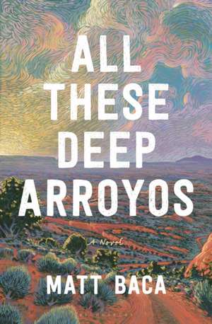 All These Deep Arroyos de Matt Baca