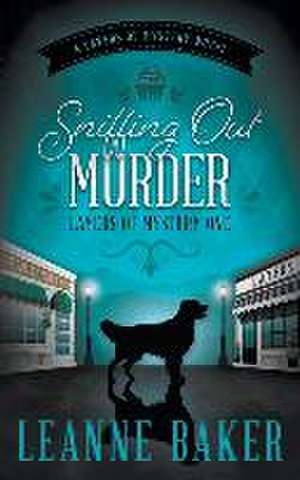 Sniffing Out Murder de Leanne Baker