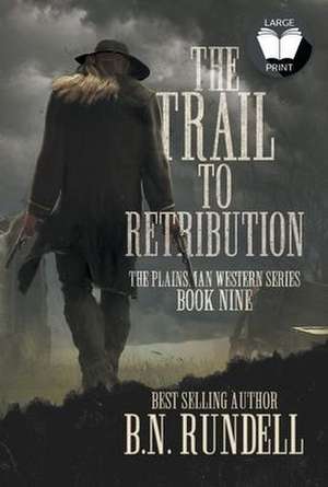 The Trail to Retribution: A Classic Western Series de B. N. Rundell