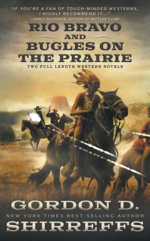 Rio Bravo and Bugles On The Prairie de Gordon D Shirreffs