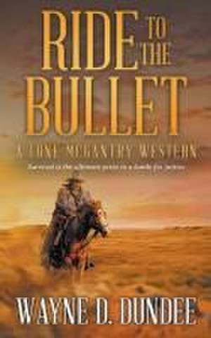 Ride to the Bullet de Wayne D Dundee