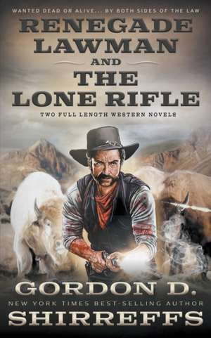 Renegade Lawman and The Lone Rifle de Gordon D Shirreffs