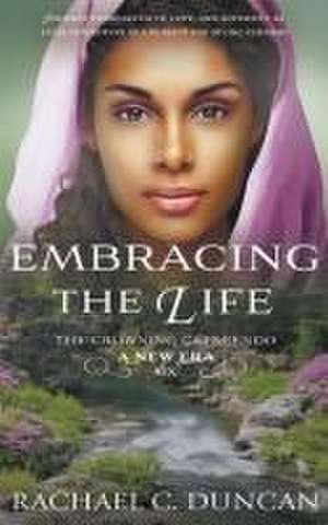 Embracing the Life de Rachael C Duncan