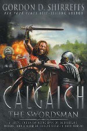 Calgaich the Swordsman de Gordon D. Shirreffs