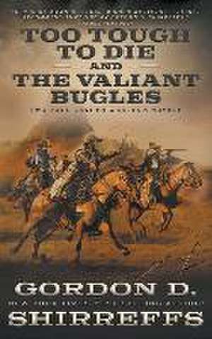 Too Tough To Die and The Valiant Bugles de Gordon D Shirreffs