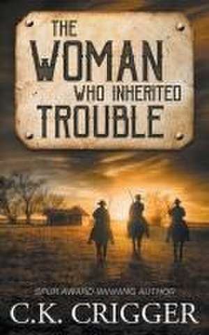 The Woman Who Inherited Trouble de C K Crigger