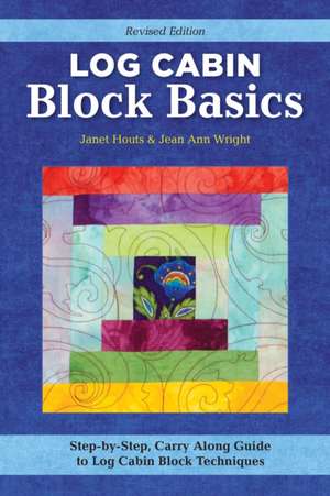 Log Cabin Block Basics, Revised Edition de Jean Ann Wright