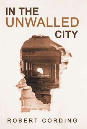 In the Unwalled City de Robert Cording