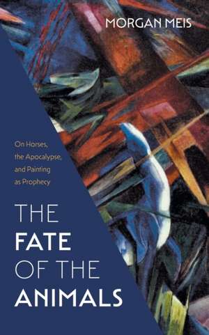 The Fate of the Animals de Morgan Meis