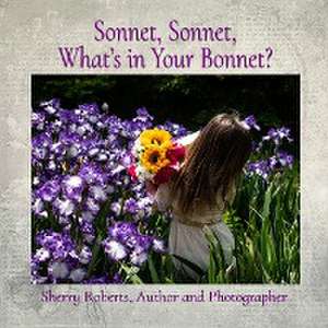 Sonnet, Sonnet, What's in Your Bonnet? de Sherry Roberts