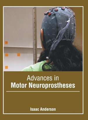 Advances in Motor Neuroprostheses de Isaac Anderson