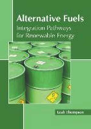 Alternative Fuels: Integration Pathways for Renewable Energy de Leah Thompson