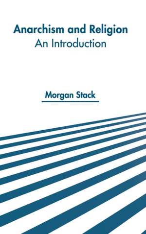 Anarchism and Religion: An Introduction de Morgan Stack