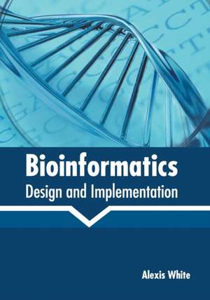 Bioinformatics: Design and Implementation de Alexis White