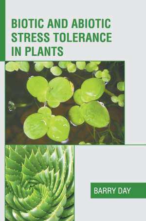 Biotic and Abiotic Stress Tolerance in Plants de Barry Day