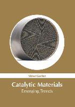 Catalytic Materials: Emerging Trends de Steve Garter