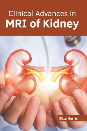 Clinical Advances in MRI of Kidney de Eliza Harris