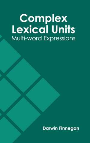 Complex Lexical Units: Multi-Word Expressions de Darwin Finnegan