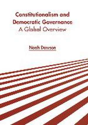 Constitutionalism and Democratic Governance: A Global Overview de Noah Dawson