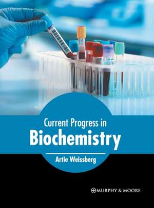 Current Progress in Biochemistry de Artie Weissberg