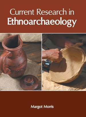 Current Research in Ethnoarchaeology de Margot Morris