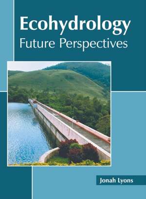 Ecohydrology: Future Perspectives de Jonah Lyons