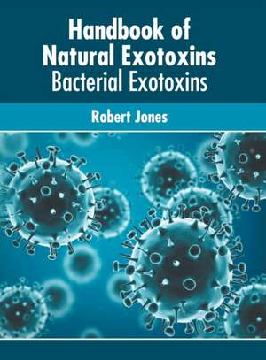 Handbook of Natural Exotoxins: Bacterial Exotoxins de Robert Jones