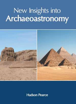 New Insights Into Archaeoastronomy de Hudson Pearce