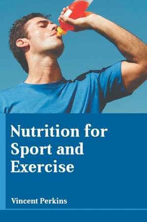 Nutrition for Sport and Exercise de Vincent Perkins