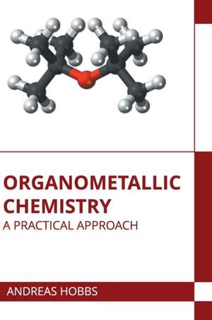 Organometallic Chemistry: A Practical Approach de Andreas Hobbs