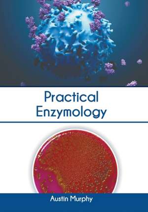 Practical Enzymology de Austin Murphy