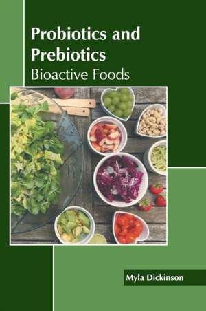 Probiotics and Prebiotics: Bioactive Foods de Myla Dickinson