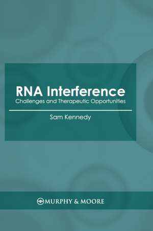 RNA Interference: Challenges and Therapeutic Opportunities de Sam Kennedy