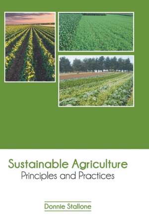 Sustainable Agriculture: Principles and Practices de Donnie Stallone