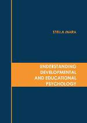 Understanding Developmental and Educational Psychology de Stella Mara